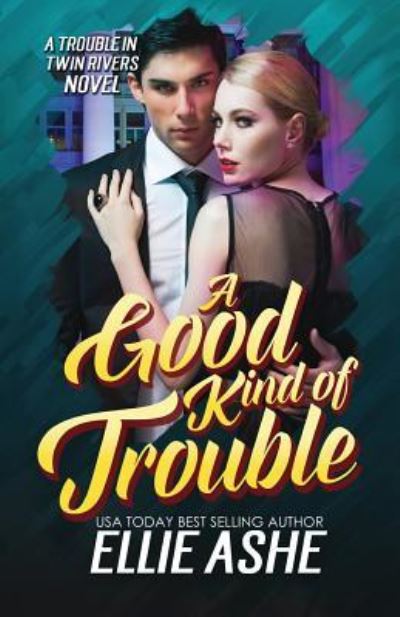 Cover for Ellie Ashe · A Good Kind of Trouble (Paperback Book) (2015)