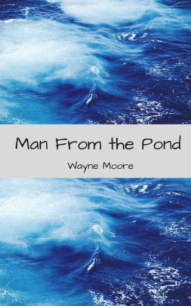 Mr Wayne Thomas Moore Snr · Man from the Pond: a Short Play (Taschenbuch) (2015)