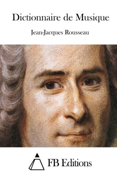 Dictionnaire De Musique - Jean-jacques Rousseau - Books - Createspace - 9781508739807 - March 4, 2015