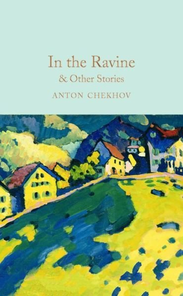 Cover for Anton Chekhov · In the Ravine &amp; Other Stories - Macmillan Collector's Library (Gebundenes Buch) (2019)