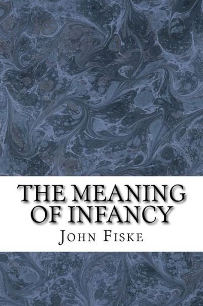Cover for John Fiske · The Meaning of Infancy: (John Fiske Classics Collection) (Paperback Book) (2015)