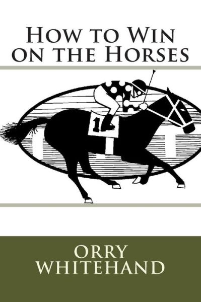 Cover for Orry Whitehand · How to Win on the Horses (Paperback Book) (2015)