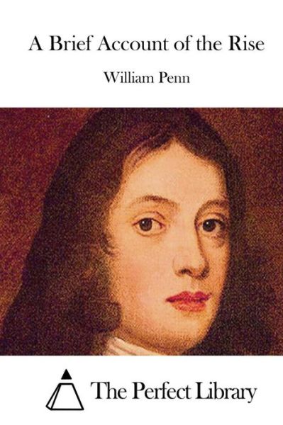 A Brief Account of the Rise - William Penn - Books - Createspace - 9781512350807 - May 23, 2015