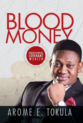 Blood Money - Arome E Tokula - Livres - WestBow Press - 9781512756807 - 30 novembre 2016