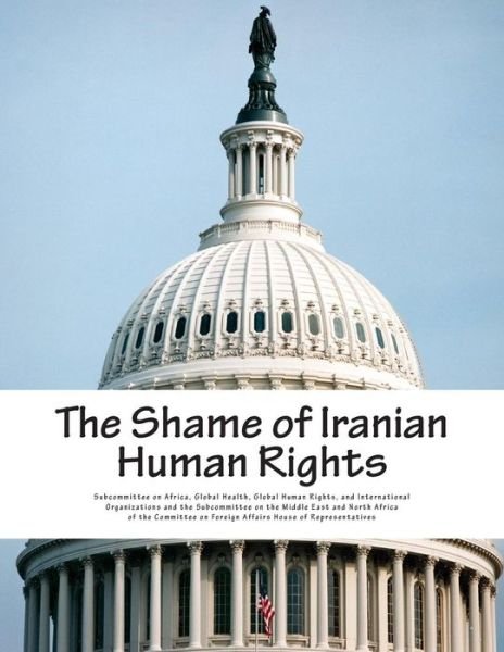 Cover for Global Health G Subcommittee on Africa · The Shame of Iranian Human Rights (Pocketbok) (2015)