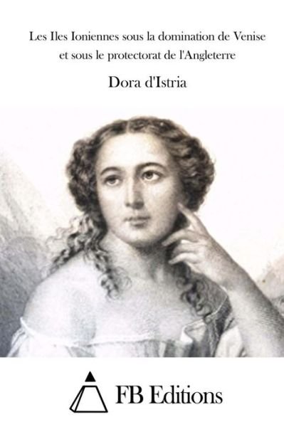 Cover for Dora D\' Istria · Les Iles Ioniennes Sous La Domination De Venise et Sous Le Protectorat De L'angleterre (Pocketbok) (2015)