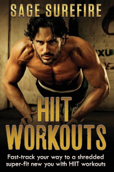 Cover for Sage Surefire · Hiit Workouts: Get Hiit Fit - Fast-track Your Way to a Shredded Super-fit New You with Hiit Workouts (Hiit Training, High Intensity I (Paperback Book) (2015)