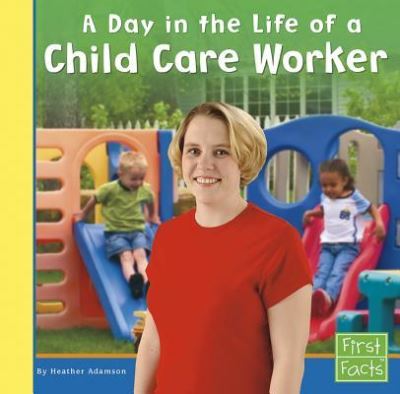 Cover for Heather Adamson · Day in the Life of a Child Care Worker (Buch) (2016)