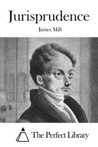 Jurisprudence - James Mill - Books - Createspace Independent Publishing Platf - 9781522883807 - December 22, 2015