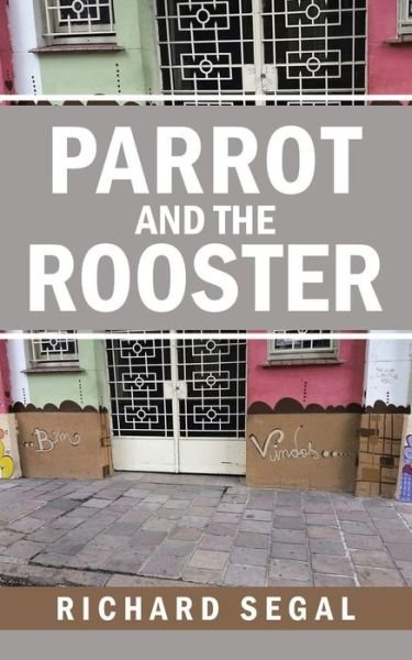 Parrot and the Rooster - Richard Segal - Livros - AuthorHouse - 9781524636807 - 30 de junho de 2016
