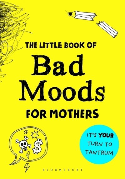 The Little Book of Bad Moods for Mothers: The activity book to save you from going bonkers - Lotta Sonninen - Livres - Bloomsbury Publishing PLC - 9781526616807 - 5 mars 2020