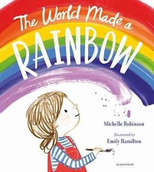 The World Made a Rainbow - Michelle Robinson - Bøger - Bloomsbury Publishing PLC - 9781526629807 - 17. september 2020