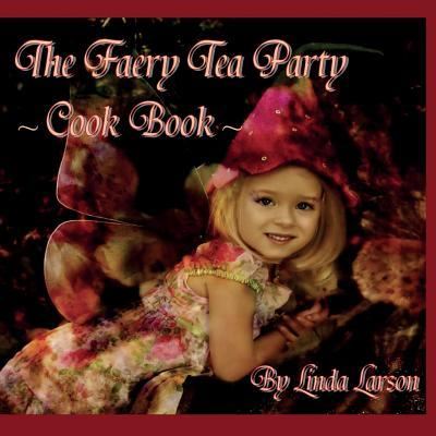 Cover for Linda Larson · The Faery Tea Party Cook Book (Pocketbok) [Usa edition] (2016)