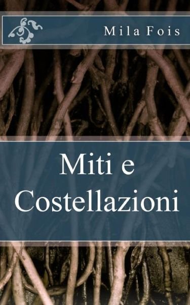 Cover for Mila Fois · Miti e Costellazioni (Paperback Bog) (2016)