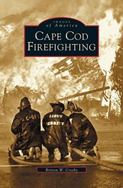 Cover for Britton W Crosby · Cape Cod Firefighting (Hardcover Book) (2003)