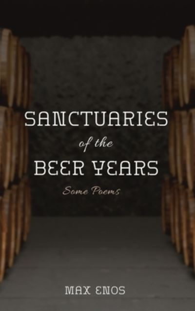 Cover for Max Enos · Sanctuaries of the Beer Years: Some Poems (Hardcover Book) (2019)