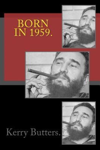 Born in 1959. Birthday Nostalgia. - Kerry Butters - Książki - Createspace Independent Publishing Platf - 9781536813807 - 31 lipca 2016