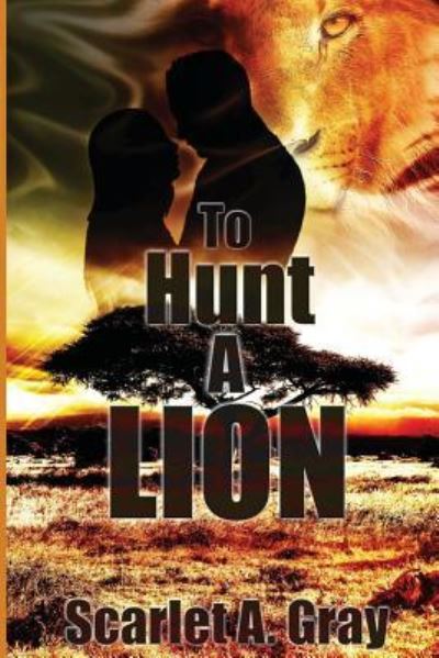 Cover for Scarlet a Gray · To Hunt a Lion (Taschenbuch) (2016)