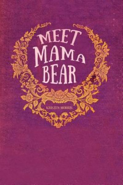 Meet Mama Bear - Morris - Livros - Createspace Independent Publishing Platf - 9781537395807 - 2 de outubro de 2016