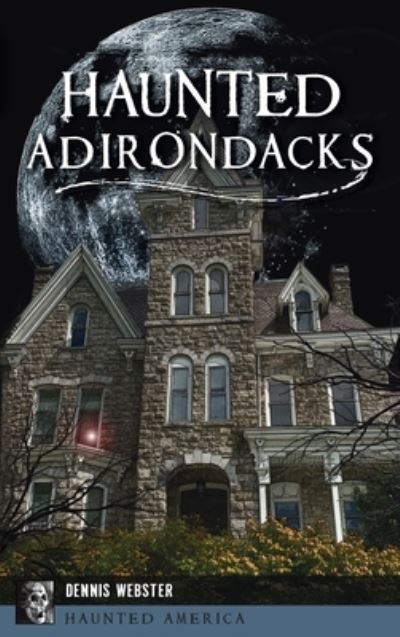 Cover for Dennis Webster · Haunted Adirondacks (Hardcover Book) (2021)