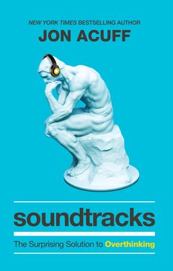 Soundtracks – The Surprising Solution to Overthinking - Jon Acuff - Books - Baker Publishing Group - 9781540900807 - May 10, 2021