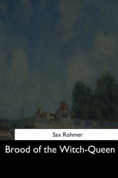 Brood of the Witch-Queen - Sax Rohmer - Kirjat - Createspace Independent Publishing Platf - 9781544605807 - torstai 16. maaliskuuta 2017