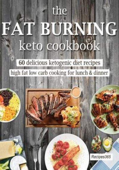 Cover for Recipes365 Cookbooks · The Fat Burning Keto Cookbook (Paperback Book) (2017)