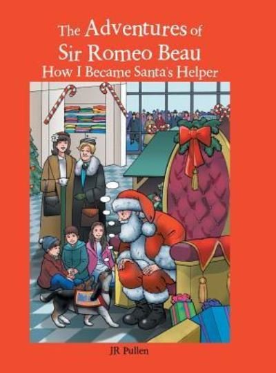 Cover for Jr Pullen · The Adventures of Sir Romeo Beau: How I Became Santa's Helper (Hardcover Book) (2018)