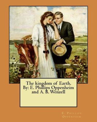 Cover for E Phillips Oppenheim · The Kingdom of Earth. by (Paperback Bog) (2017)