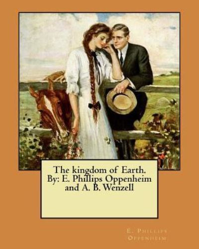 Cover for E Phillips Oppenheim · The Kingdom of Earth. by (Paperback Book) (2017)