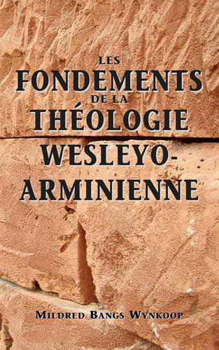 Cover for Mildred Bangs Wynkoop · Fondements de la theologie wesleyo-arminienne (Foundations of Wesleyan-Arminian Theology) (Paperback Book) [French edition] (2009)