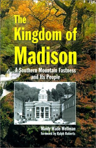 Cover for Manly Wade Wellman · The Kingdom of Madison: a Southern Mountain Fastness and Its People (Innbunden bok) (2000)
