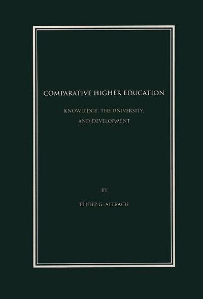 Comparative Higher Education: Knowledge, the University, and Development - Philip G. Altbach - Bøker - Bloomsbury Publishing Plc - 9781567503807 - 20. april 1998