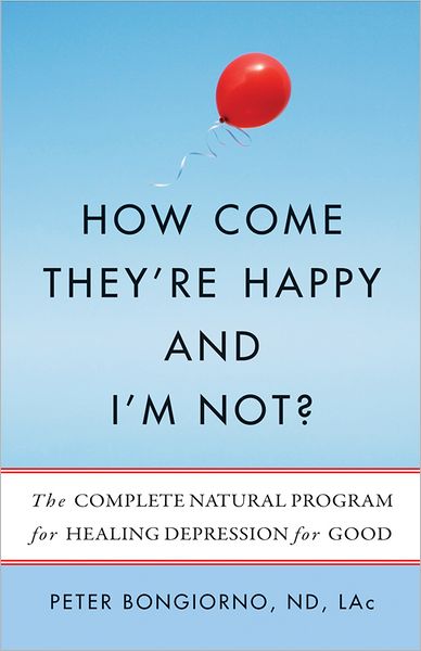 Cover for Bongiorno, Peter (Peter Bongiorno) · How Come They'Re Happy and I'm Not?: The Complete Natural Program for Healing Depression for Good (Paperback Book) (2012)