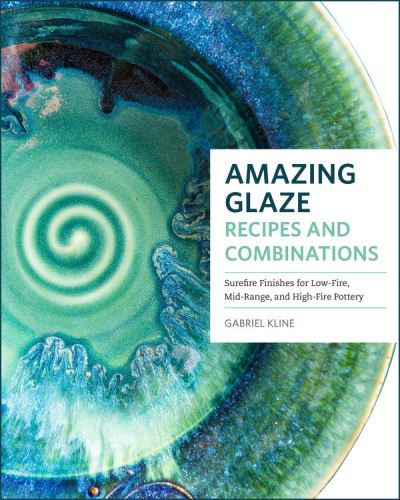 Cover for Gabriel Kline · Amazing Glaze Recipes and Combinations: 200+ Surefire Finishes for Low-Fire, Mid-Range, and High-Fire Pottery - Mastering Ceramics (Hardcover Book) (2021)