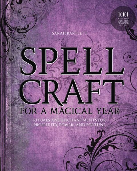 Cover for Sarah Bartlett · Spellcraft for a Magical Year: Rituals and Enchantments for Prosperity, Power, and Fortune (Book) (2015)