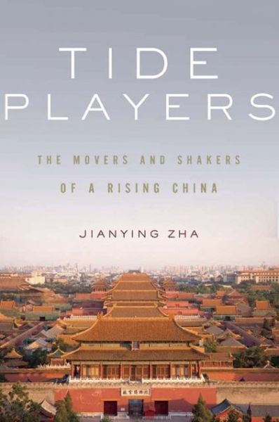 Cover for Jianying Zha · Tide Players: The Movers and Shakers of a Rising China (Paperback Book) (2013)