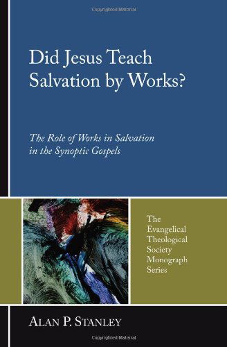 Cover for Alan P. Stanley · Did Jesus Teach Salvation by Works?: the Role of Works in Salvation in the Synoptic Gospels (The Evangelical Theological Society Monograph Series) (Paperback Book) (2006)