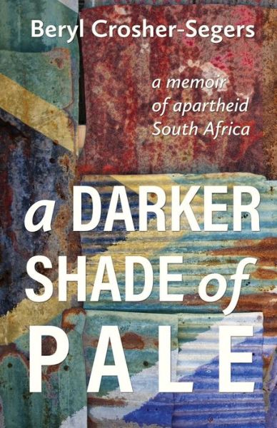 Cover for Beryl Crosher-Segers · A darker shade of pale: A memoir of apartheid South Africa (Paperback Book) (2018)