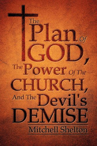 Cover for Mitchell Shelton · The Plan of God, the Power of the Church, and the Devil's Demise (Paperback Book) (2011)