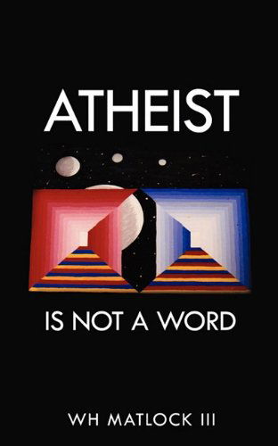 Cover for W. H. III Matlock · Atheist is Not a Word (Paperback Book) (2011)