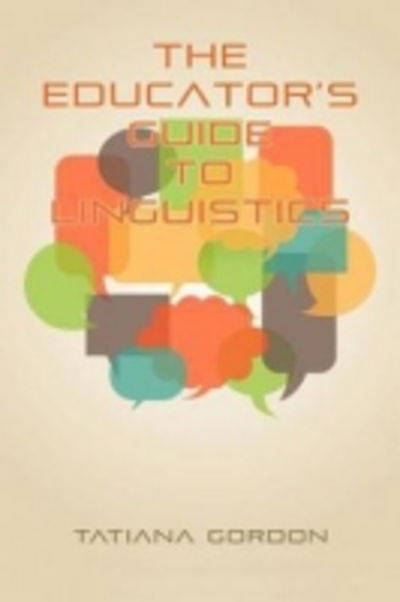 Cover for Tatiana Gordon · The Educator's Guide to Linguistics (Paperback Book) (2012)
