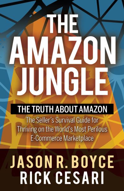 Cover for Jason R. Boyce · The Amazon Jungle: The Truth About Amazon, The Seller's Survival Guide for Thriving on the World's Most Perilous E-Commerce Marketplace (Paperback Book) (2020)