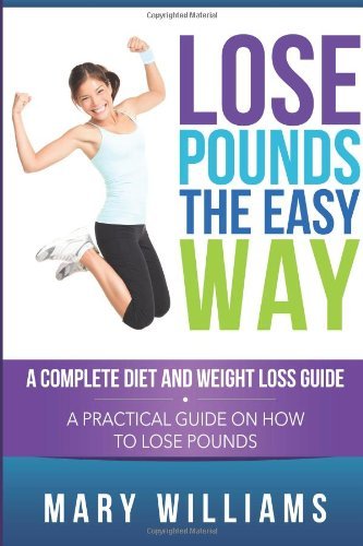 Cover for Mary Williams · Lose Pounds the Easy Way: A Complete Diet and Weight Loss Guide: A Practical Guide on How to Lose Pounds (Paperback Book) (2014)