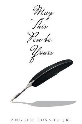 May This Pen Be Yours - Jr Angelo Rosado - Bøger - Christian Faith Publishing, Inc - 9781635251807 - 2. november 2016