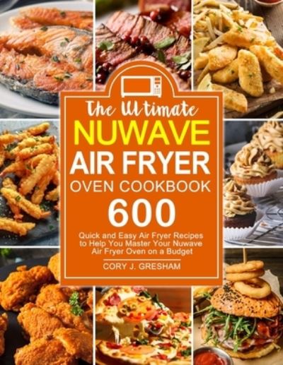 Cover for Cory J Gresham · The Ultimate Nuwave Air Fryer Oven Cookbook (Paperback Book) (2020)