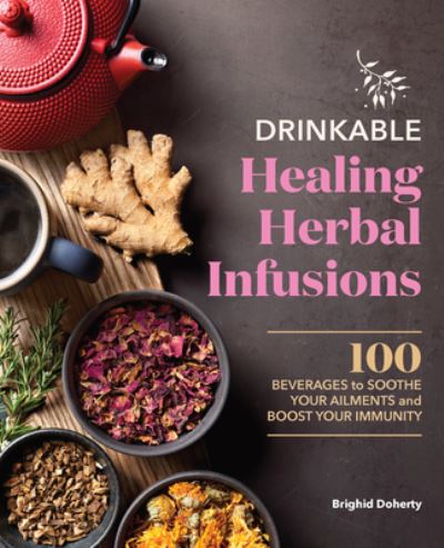 Drinkable Healing Herbal Infusions - Brighid Doherty Doherty - Books - Callisto Media - 9781638784807 - May 24, 2022