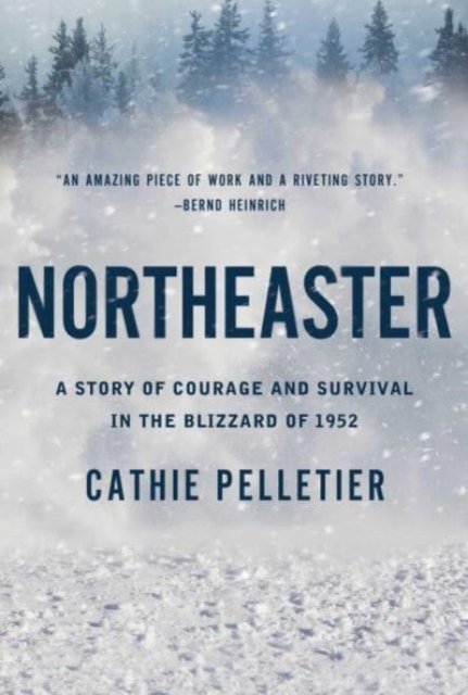 Cover for Cathie Pelletier · Northeaster: A Story of Courage and Survival in the Blizzard of 1952 (Paperback Bog) (2024)