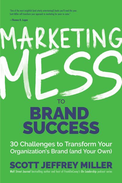 Cover for Scott Jeffrey Miller · Marketing Mess to Brand Success: 30 Challenges to Transform Your Organization's Brand (and Your Own) (Brand Marketing) - Mess to Success (Hardcover Book) (2021)