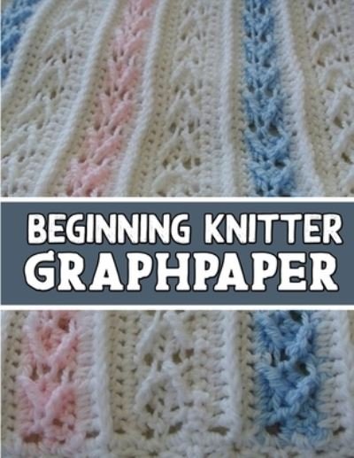 Cover for Kehel Publishing · Beginner Knitter Graphpaper (Paperback Book) (2019)